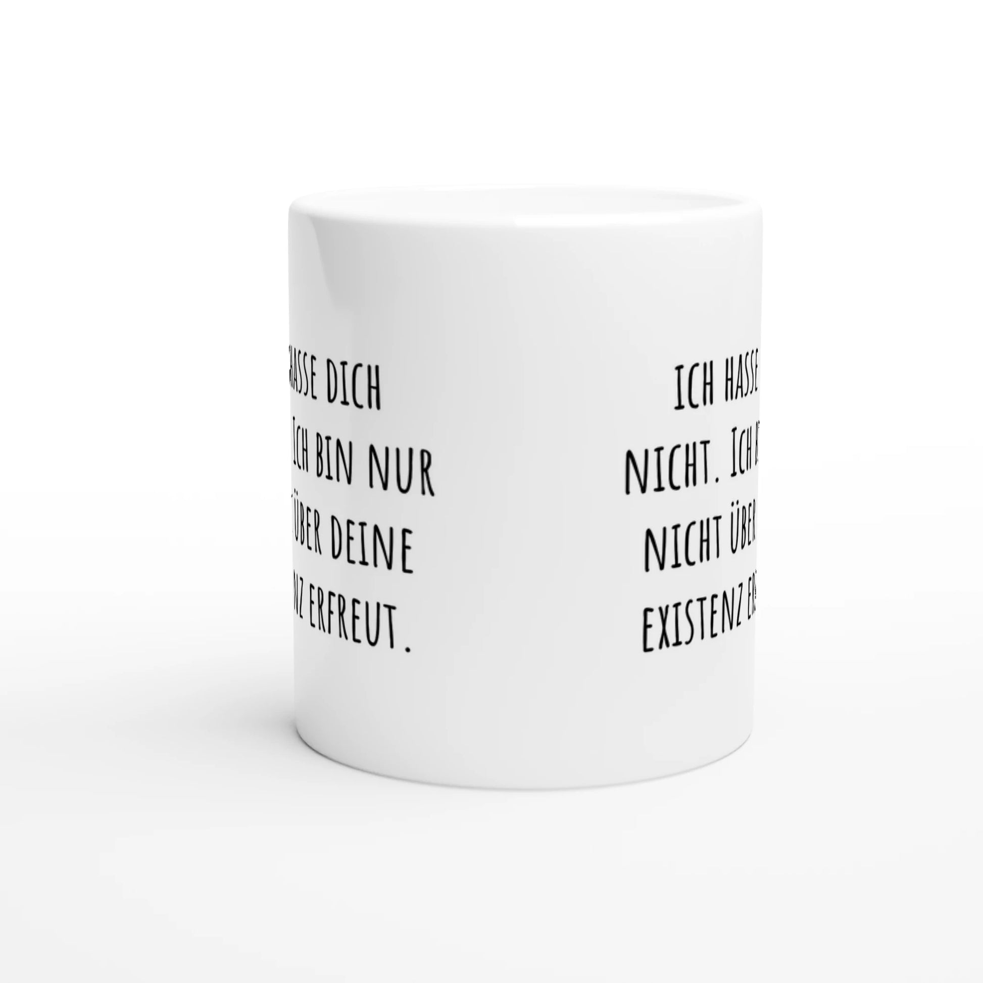 Weiße Keramiktasse mit Aufdruck "Ich hasse dich nicht. Ich bin nur nicht über deine Existenz erfreut" – Rundumsicht der Bürotasse von Vollzeitfrust