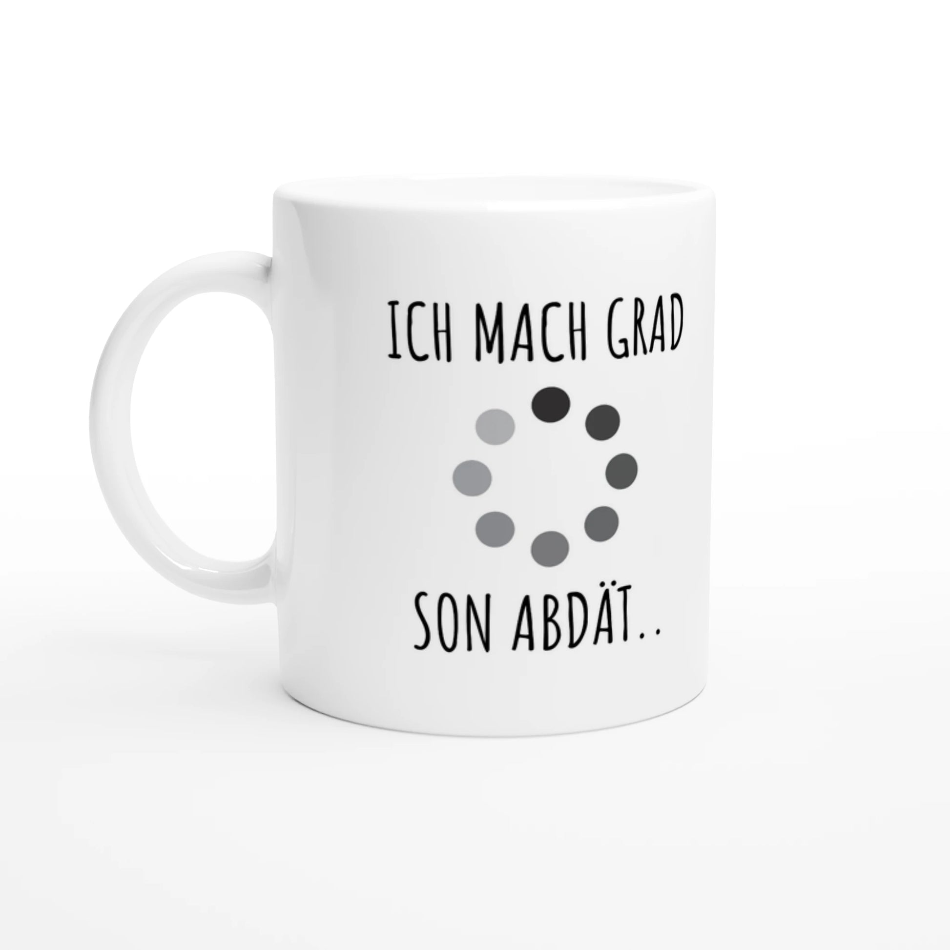 Weiße Keramiktasse 325 ml mit Aufdruck "Ich mach grad son Abdät" – Schreibtischtasse von Vollzeitfrust, Ansicht von links
