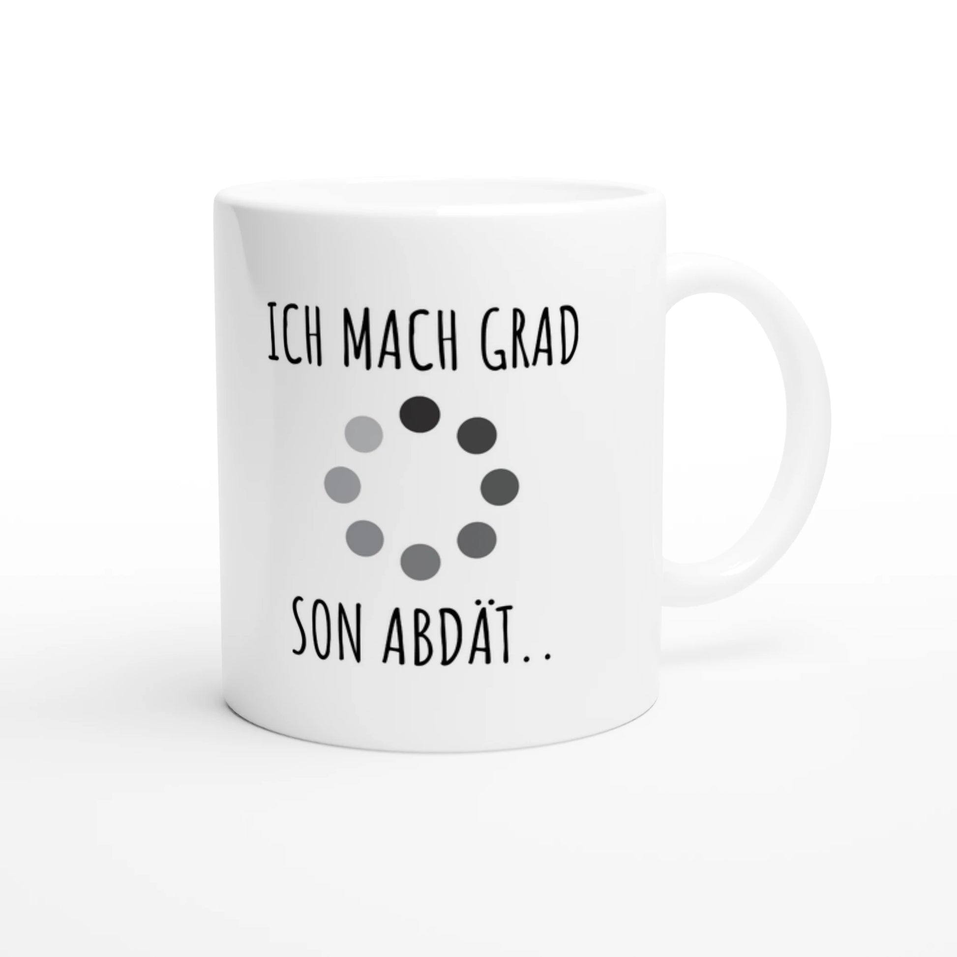 Weiße Keramiktasse 325 ml mit Aufdruck "Ich mach grad son Abdät" – Schreibtischtasse von Vollzeitfrust, Ansicht von rechts
