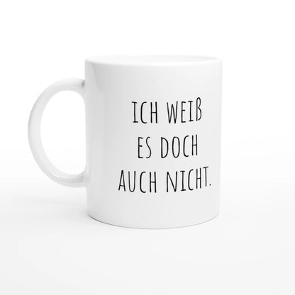 Weiße Keramiktasse 325 ml mit Aufdruck "Ich weiß es doch auch nicht" – Schreibtischtasse von Vollzeitfrust, Ansicht von links

