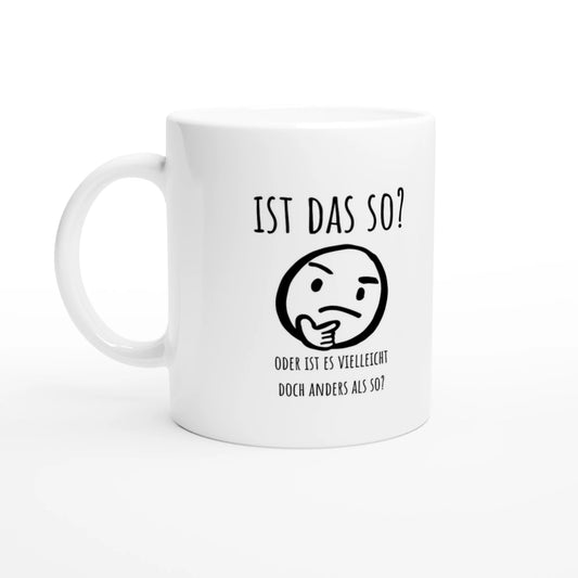 Weiße Keramiktasse 325 ml mit Aufdruck "Ist das so?" – Schreibtischtasse von Vollzeitfrust, Ansicht von links
