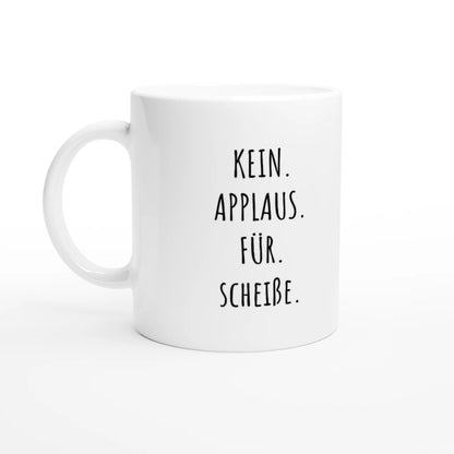 Weiße Keramiktasse 325 ml mit Aufdruck "Kein. Applaus. Für. Scheiße" – Schreibtischtasse von Vollzeitfrust, Ansicht von links