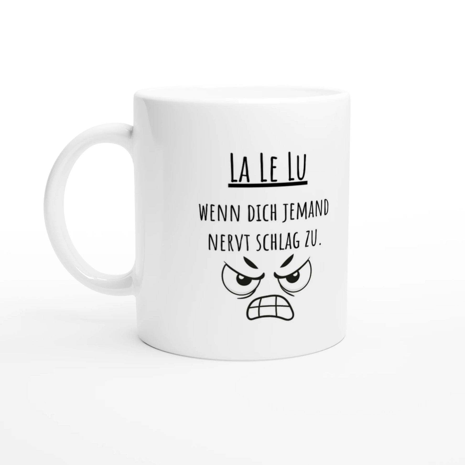 Weiße Keramiktasse 325 ml mit Aufdruck "La Le Lu – Wenn dich jemand nervt schlag zu" – Schreibtischtasse von Vollzeitfrust, Ansicht von links