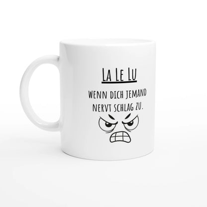 Weiße Keramiktasse 325 ml mit Aufdruck "La Le Lu – Wenn dich jemand nervt schlag zu" – Schreibtischtasse von Vollzeitfrust, Ansicht von links