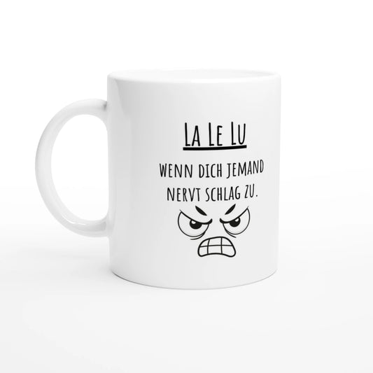 Weiße Keramiktasse 325 ml mit Aufdruck "La Le Lu – Wenn dich jemand nervt schlag zu" – Schreibtischtasse von Vollzeitfrust, Ansicht von links