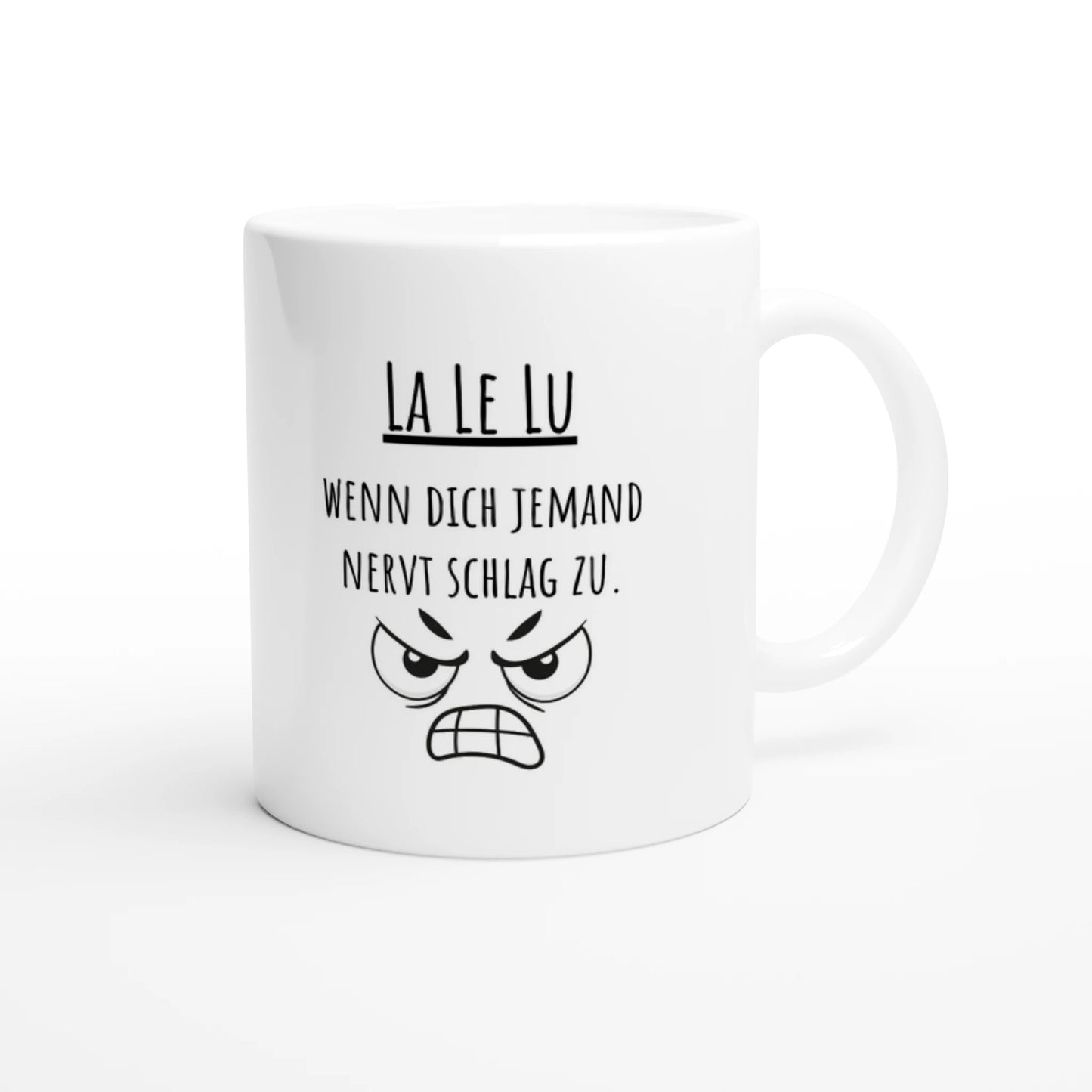 Weiße Keramiktasse 325 ml mit Aufdruck "La Le Lu – Wenn dich jemand nervt schlag zu" – Schreibtischtasse von Vollzeitfrust, Ansicht von rechts