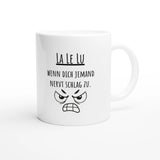 Weiße Keramiktasse 325 ml mit Aufdruck "La Le Lu – Wenn dich jemand nervt schlag zu" – Schreibtischtasse von Vollzeitfrust, Ansicht von rechts