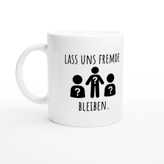 Weiße Keramiktasse 325 ml mit Aufdruck "Lass uns Fremde bleiben" – Schreibtischtasse von Vollzeitfrust, Ansicht von links