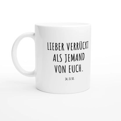 Weiße Keramiktasse 325 ml mit Aufdruck "Lieber verrückt als jemand von euch" – Schreibtischtasse von Vollzeitfrust, Ansicht von links
