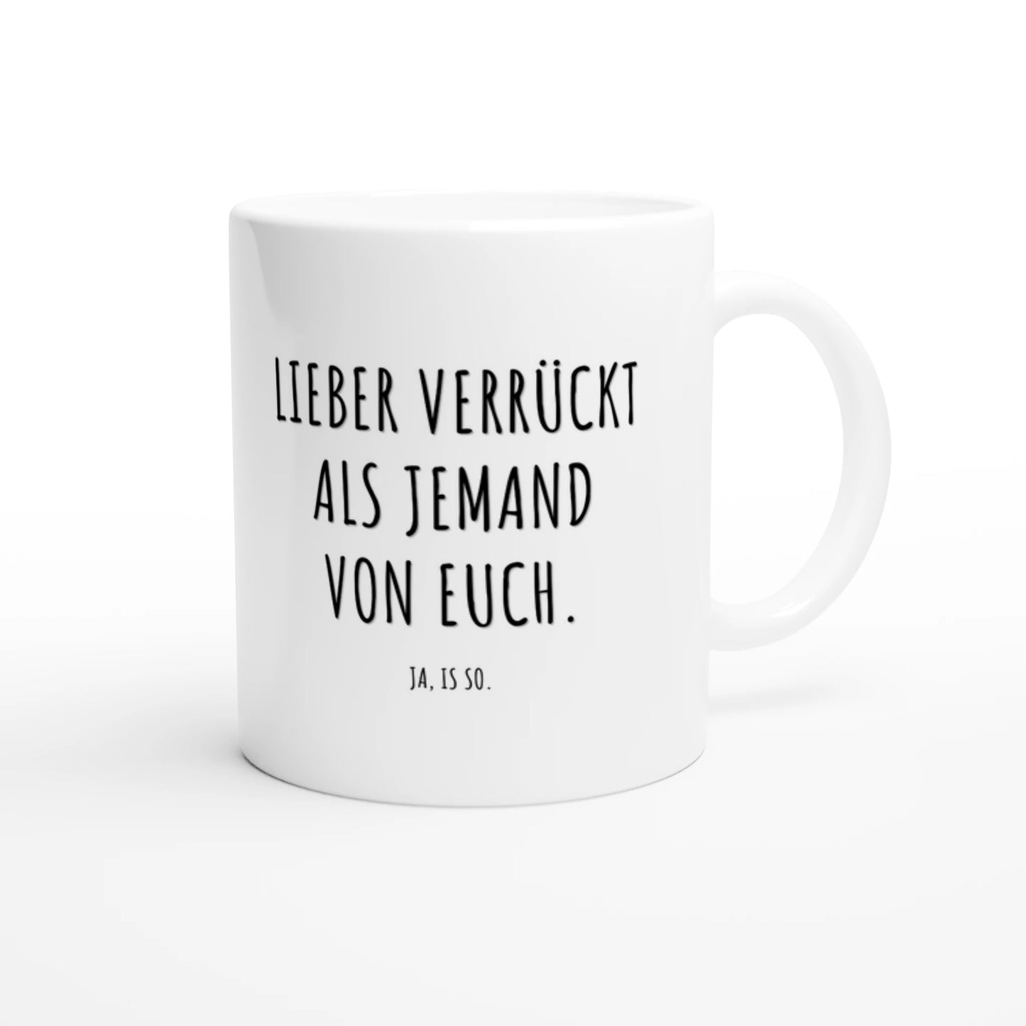 Weiße Keramiktasse 325 ml mit Aufdruck "Lieber verrückt als jemand von euch" – Schreibtischtasse von Vollzeitfrust, Ansicht von rechts
