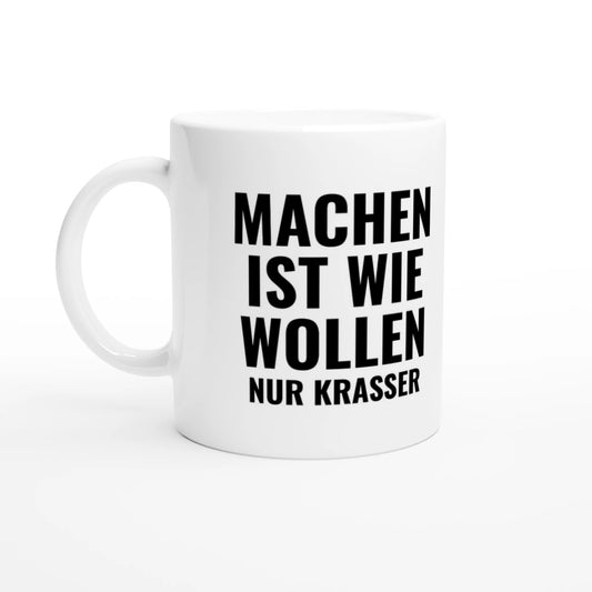 Weiße Keramiktasse 325 ml mit Aufdruck "Machen ist wie Wollen, nur krasser" – Schreibtischtasse von Vollzeitfrust, Ansicht von links
