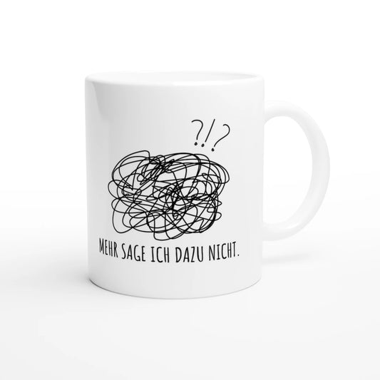 Weiße Keramiktasse 325 ml mit Aufdruck "Mehr sage ich dazu nicht" – Schreibtischtasse von Vollzeitfrust, Ansicht von rechts
