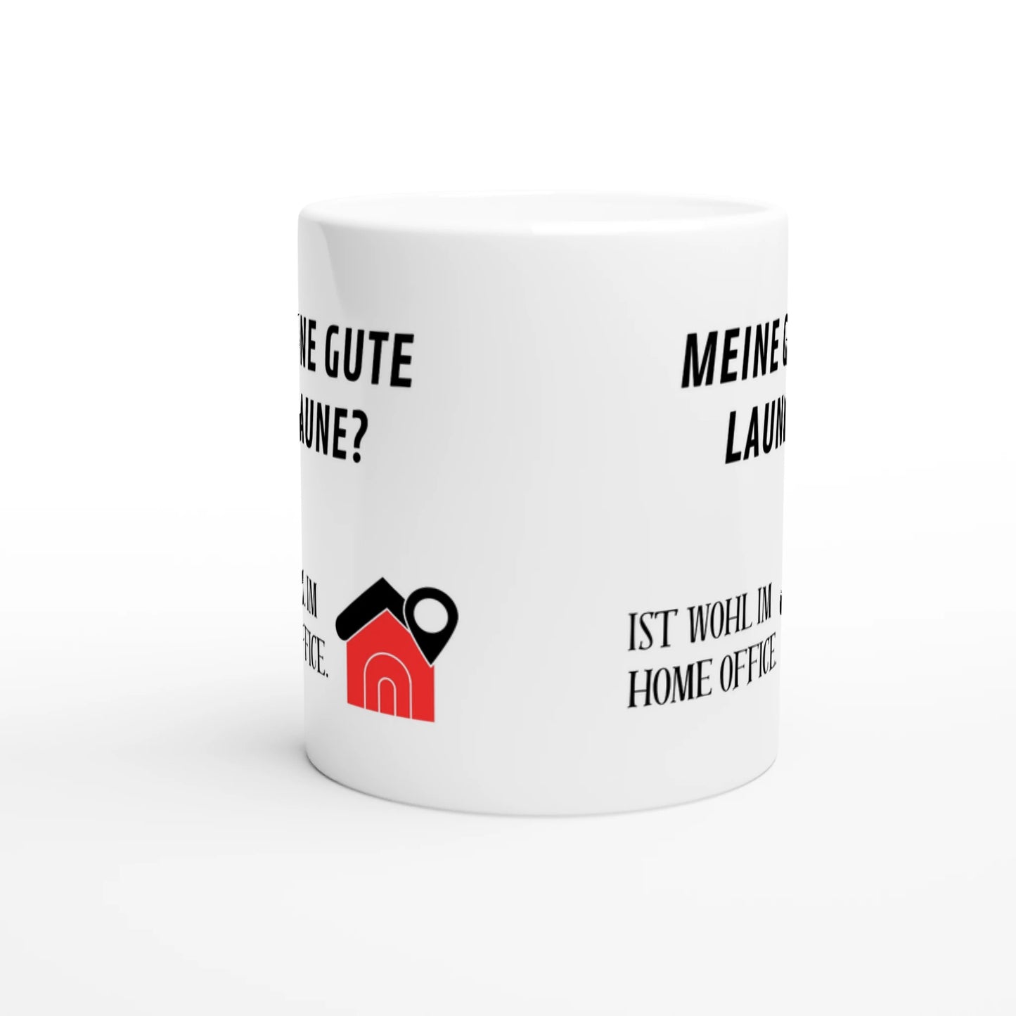 Weiße Keramiktasse mit Aufdruck "Meine gute Laune? Ist wohl im Home Office" – Rundumsicht der Bürotasse von Vollzeitfrust