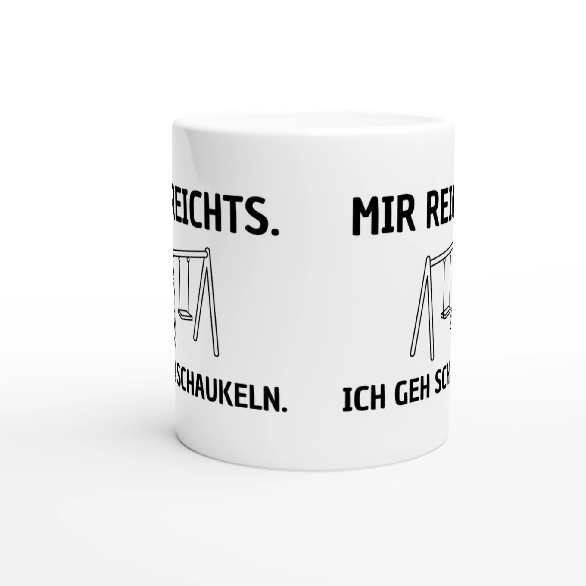 Weiße Keramiktasse mit Aufdruck "Mir reichts. Ich geh schaukeln" – Rundumsicht der Bürotasse von Vollzeitfrust