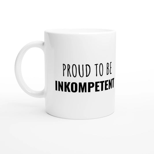 Weiße Keramiktasse 325 ml mit Aufdruck "Proud to be inkompetent" – Schreibtischtasse von Vollzeitfrust, Ansicht von links
