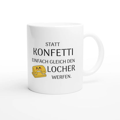 Weiße Keramiktasse 325 ml mit Aufdruck "Statt Konfetti einfach gleich den Locher werfen" – Schreibtischtasse von Vollzeitfrust, Ansicht von rechts