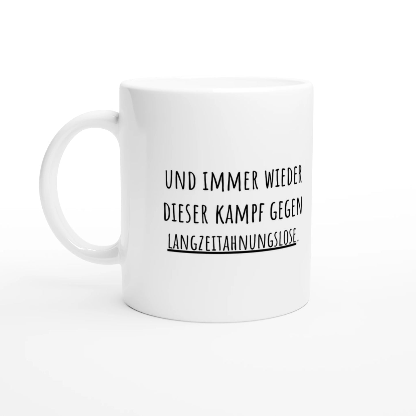 Weiße Keramiktasse 325 ml mit Aufdruck "Und immer wieder dieser Kampf gegen Langzeitahnungslose" – Schreibtischtasse von Vollzeitfrust, Ansicht von links