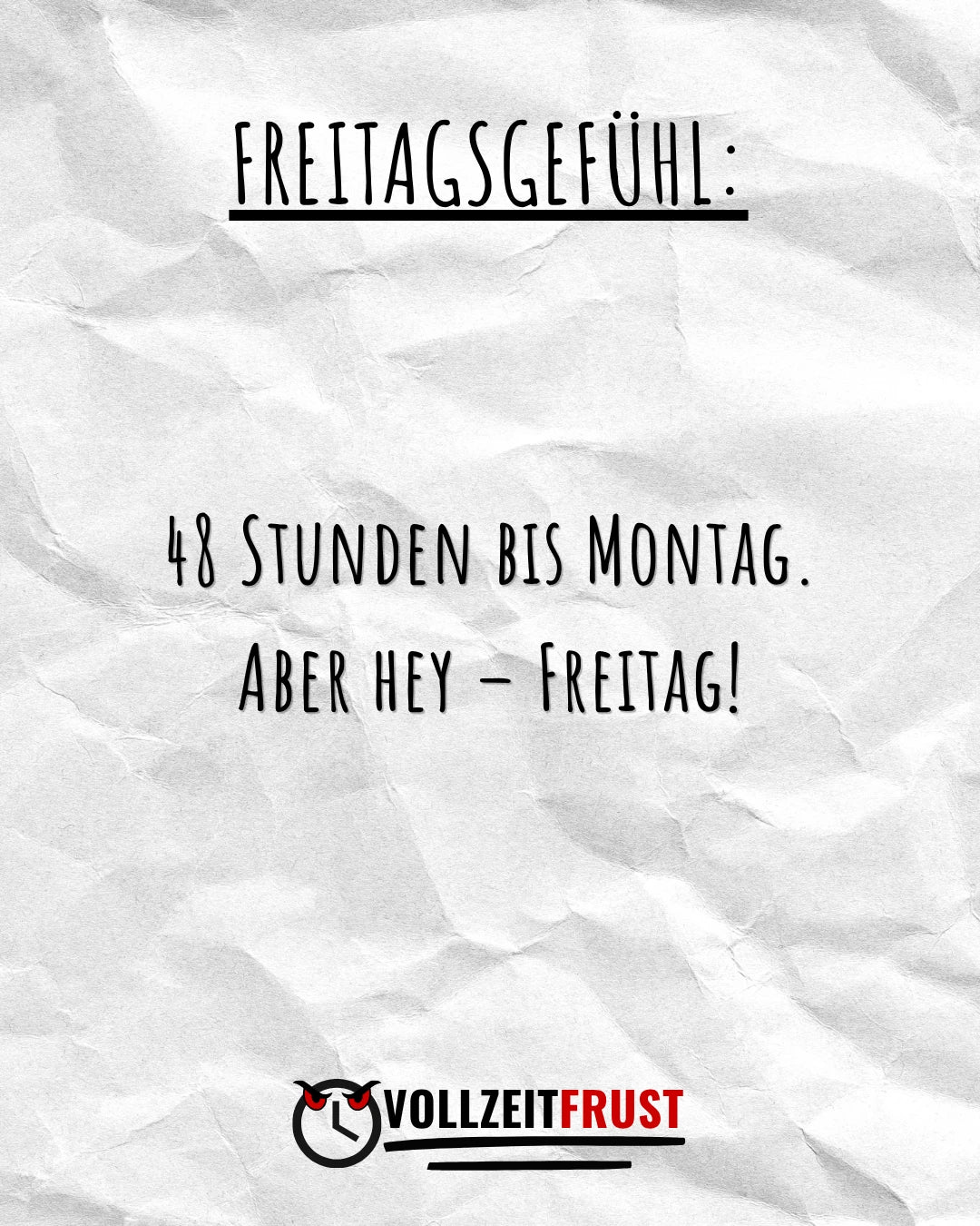 Vollzeitfrust Instagram Post mit dem Text „Freitagsgefühl: 48 Stunden bis Montag. Aber hey – Freitag!" auf zerknittertem Papier – humorvoller Bürohumor für Vollzeitangestellte.