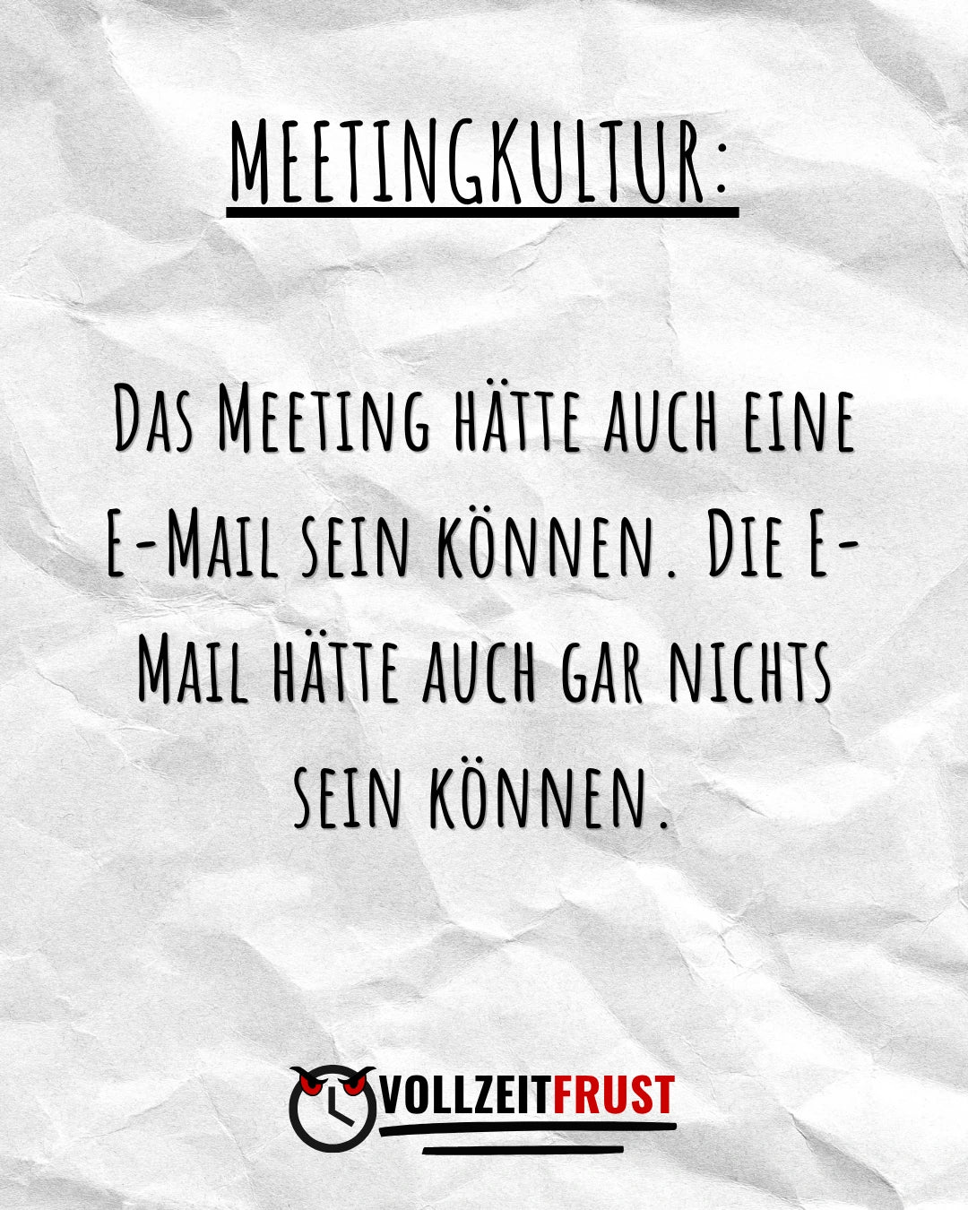 Vollzeitfrust Instagram Post zur Meetingkultur mit dem Text „Das Meeting hätte auch eine E-Mail sein können. Die E-Mail hätte auch gar nichts sein können." – Arbeitsalltag-Humor für Büroangestellte.