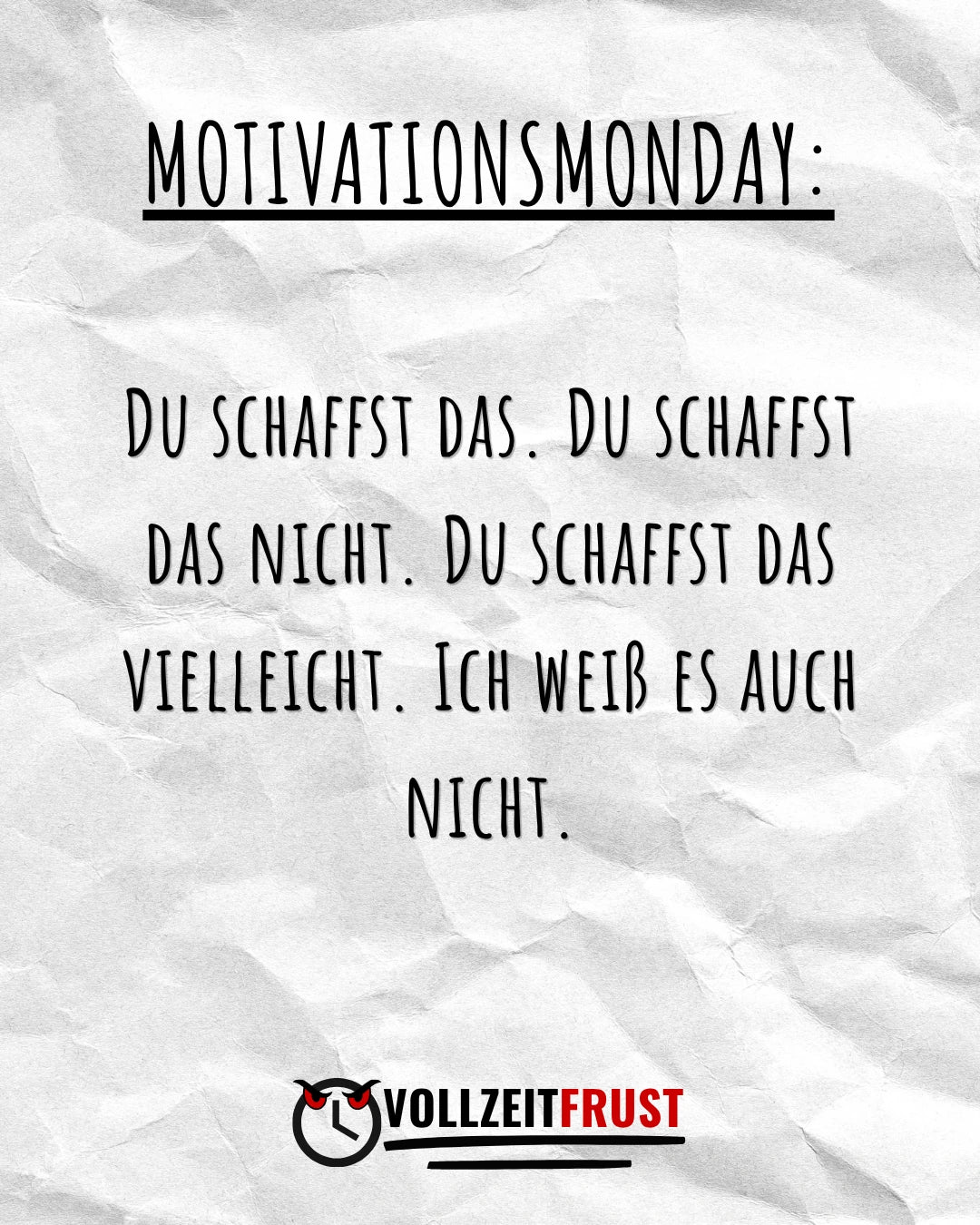 Vollzeitfrust Instagram Post zum Thema Motivationsmonday mit dem Text „Du schaffst das. Du schaffst das nicht. Du schaffst das vielleicht. Ich weiß es auch nicht." – ironischer Bürohumor für den Montag.