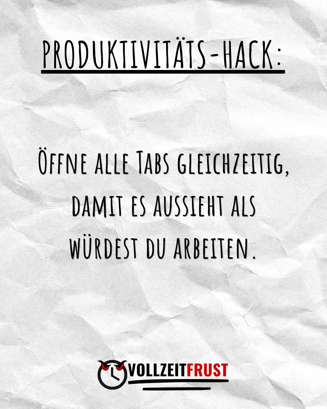 Vollzeitfrust Instagram Post mit dem Produktivitäts-Hack: „Öffne alle Tabs gleichzeitig, damit es aussieht als würdest du arbeiten." – selbstironischer Humor für Büroangestellte im Homeoffice.