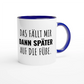 Zweifarbige Keramiktasse 325 ml mit Aufdruck "Das fällt mir dann später auf die Füße" in Blau – Schreibtischtasse von Vollzeitfrust
