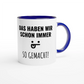Zweifarbige Keramiktasse 325 ml mit Aufdruck "Das haben wir schon immer so gemacht!" in Blau – Schreibtischtasse von Vollzeitfrust
