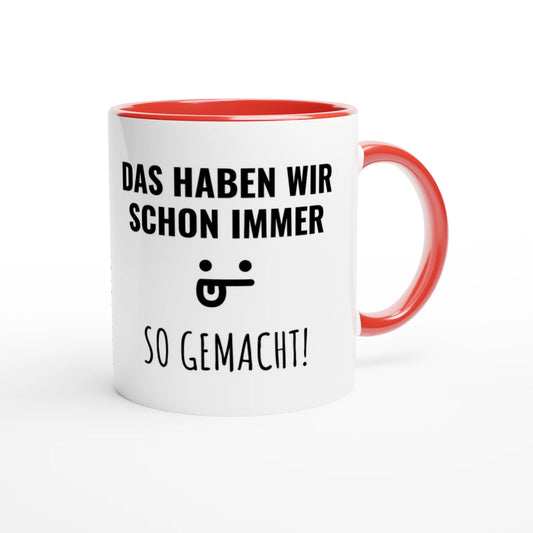 Zweifarbige Keramiktasse 325 ml mit Aufdruck "Das haben wir schon immer so gemacht!" in Rot – Schreibtischtasse von Vollzeitfrust
