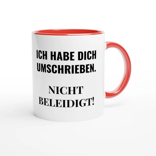 Zweifarbige Keramiktasse 325 ml mit Aufdruck "Ich habe dich umschrieben. Nicht beleidigt!" in Rot – Schreibtischtasse von Vollzeitfrust
