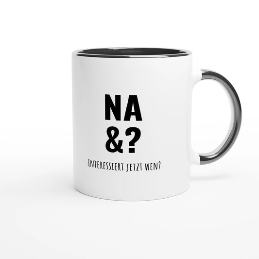 Zweifarbige Keramiktasse 325 ml mit Aufdruck "Na &? Interessiert jetzt wen?" in Schwarz – Schreibtischtasse von Vollzeitfrust
